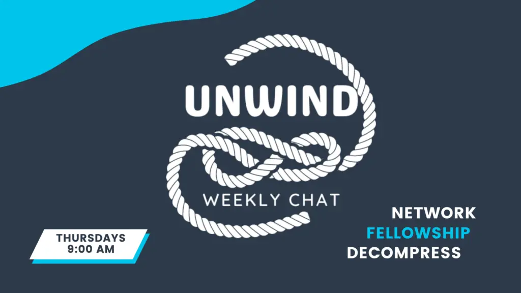 Unwind Weekly Chat | Thursdays 9:00am | Network, Fellowship, Decompress
